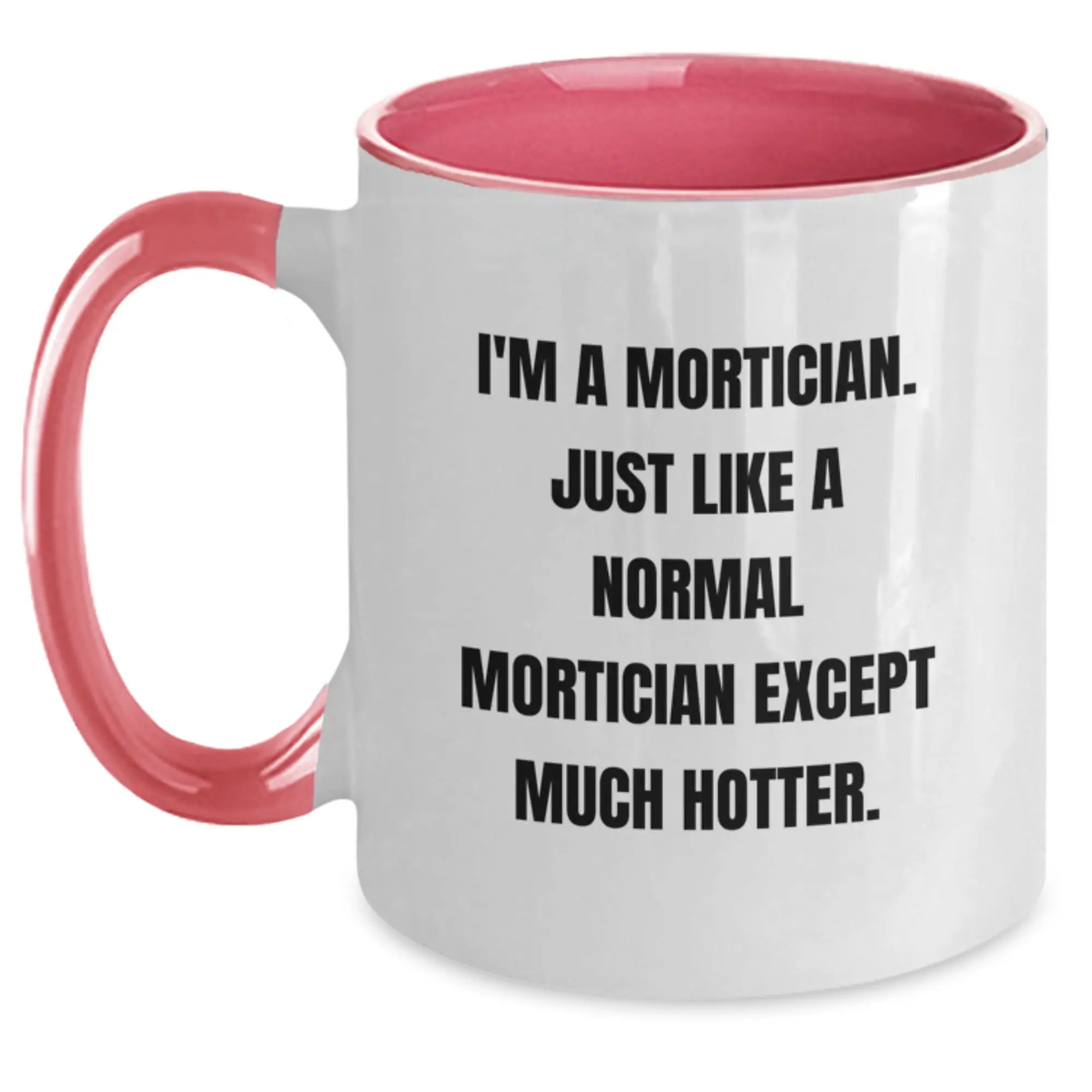 Funny Mortician Gifts from Men to Morticians on Graduation Unique Gifts - I'm A Mortician, Much Hotter Two Tone Coffee Mug - Main