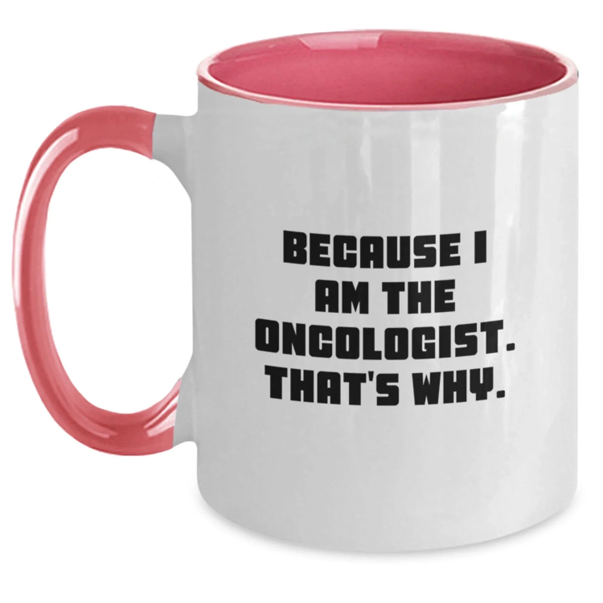 Oncologist Gifts Funny Birthday Two Tone Coffee Mug Because I Am The Oncologist That's Why Gifts from Friends