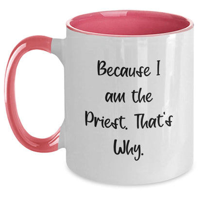 Funny Priest Gifts for Him - Because I Am The Priest. That's Why. Two Tone Coffee Mug, Graduation Unique Gifts from Men to Priest - Main