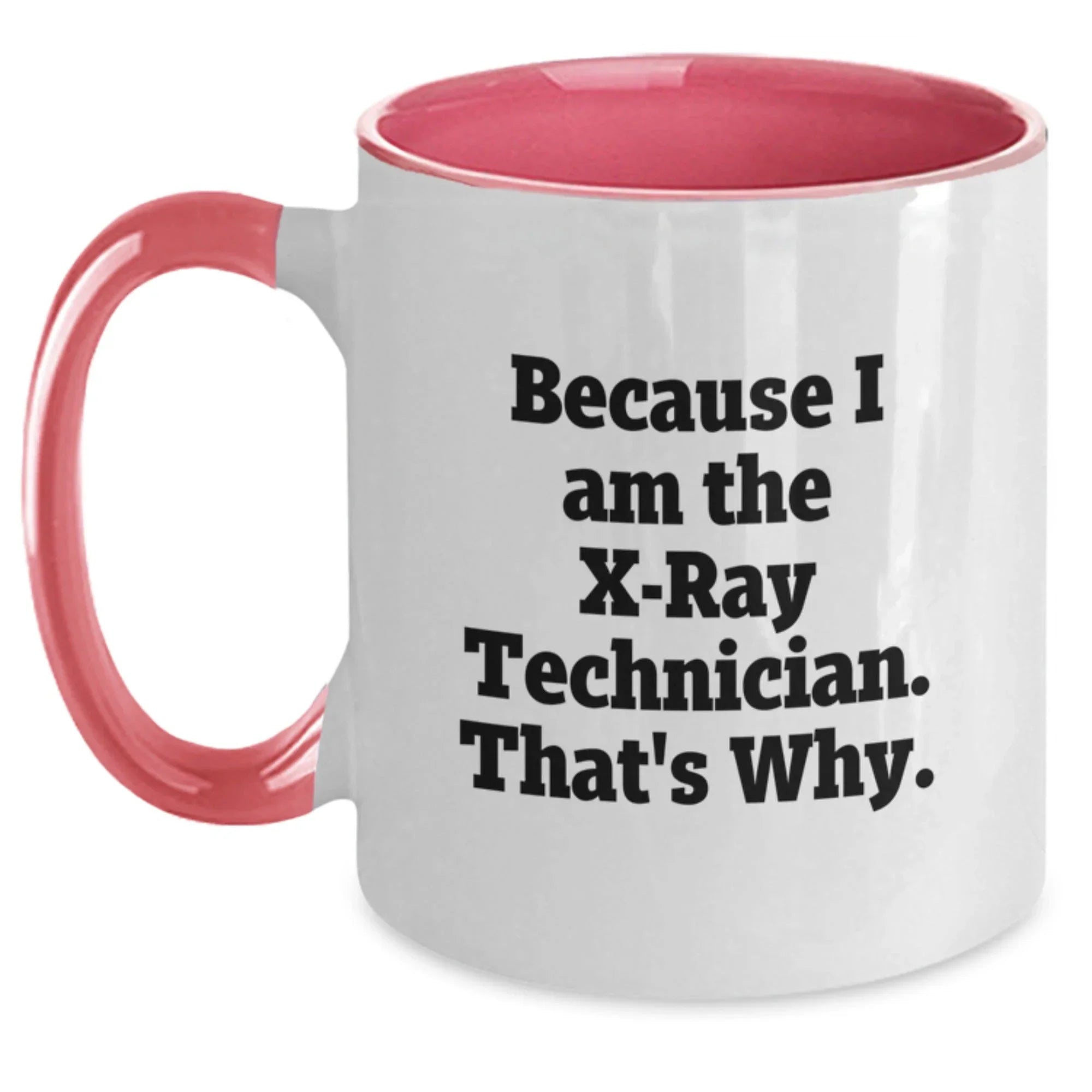 Funny X-Ray Technician Gifts from Friends for Men - Because I Am The X-ray Technician. That's Why. - Two Tone Coffee Mug for Graduation