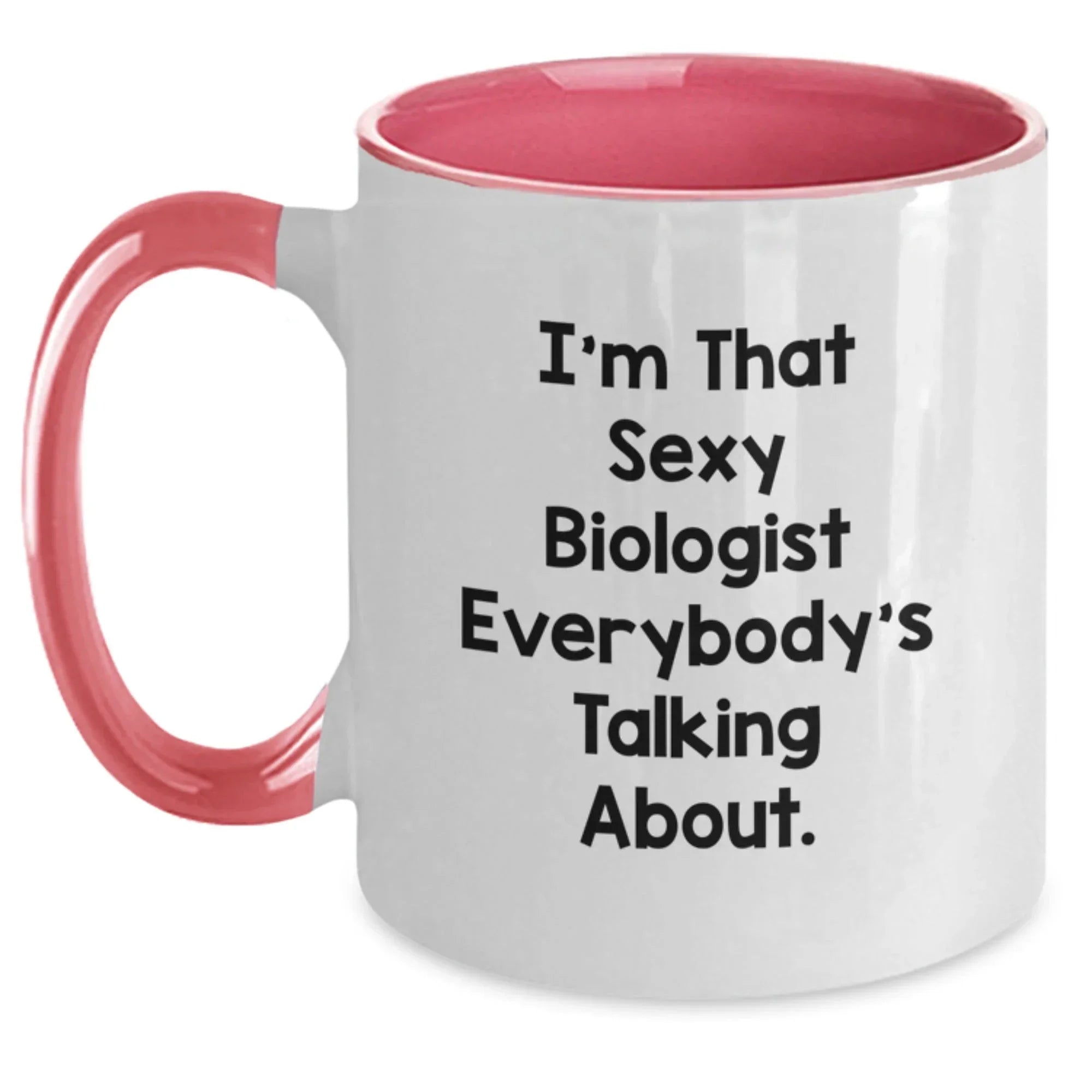 Funny Biologist Gifts from Men to Biologist Friends for Christmas Unique Mugs I'm That Sexy Biologist Everybody's Talking About, Two Tone Coffee Mug