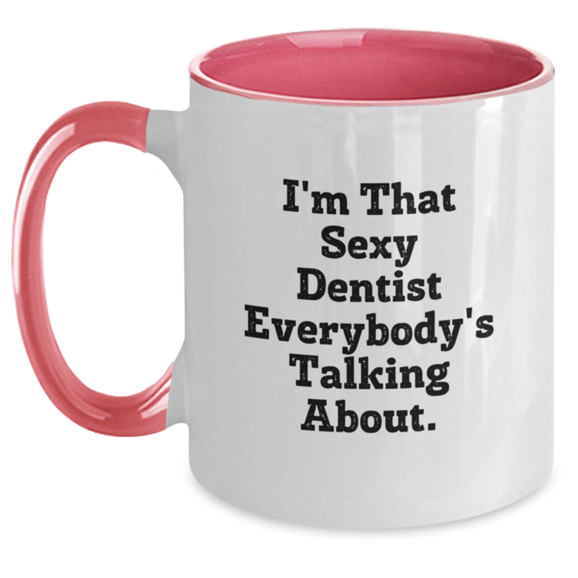 Funny Dentist Gifts from Friends for Dentist - Two Tone Coffee Mug with I'm That Sexy Dentist Everybody's Talking About Quote - Main