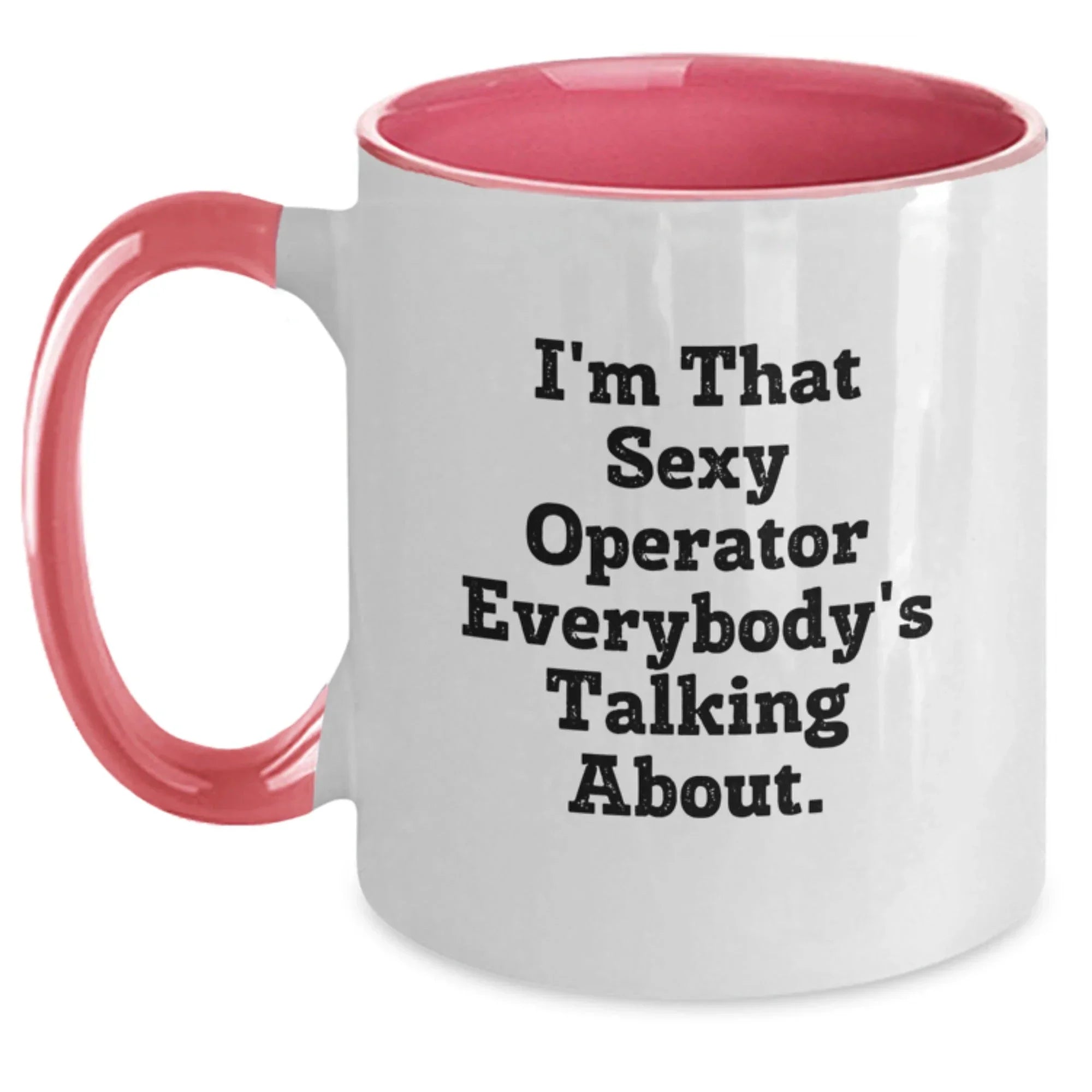 Sexy Operator Christmas Unique Gifts from Friends to Men, Women or Coworkers - Funny Two Tone Coffee Mugs, I'm That Sexy Operator Everybody's Talking About.