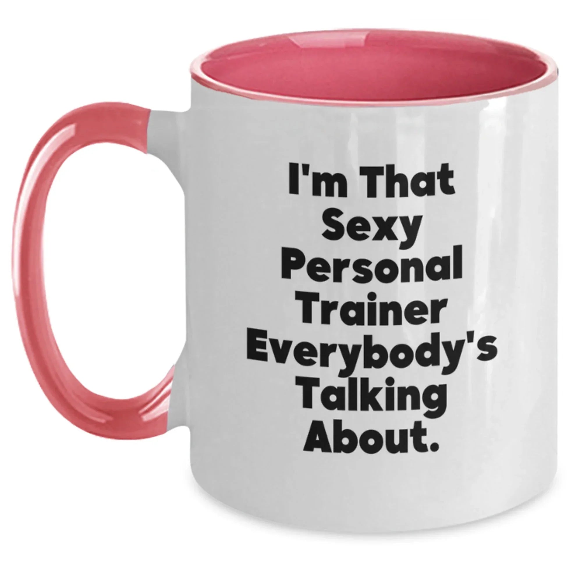 Funny Quotes for Personal Trainers Gifts from Men to Women - Two Tone Coffee Mug with I'm That Sexy Personal Trainer Everybody's Talking About. - Christmas Unique Gifts