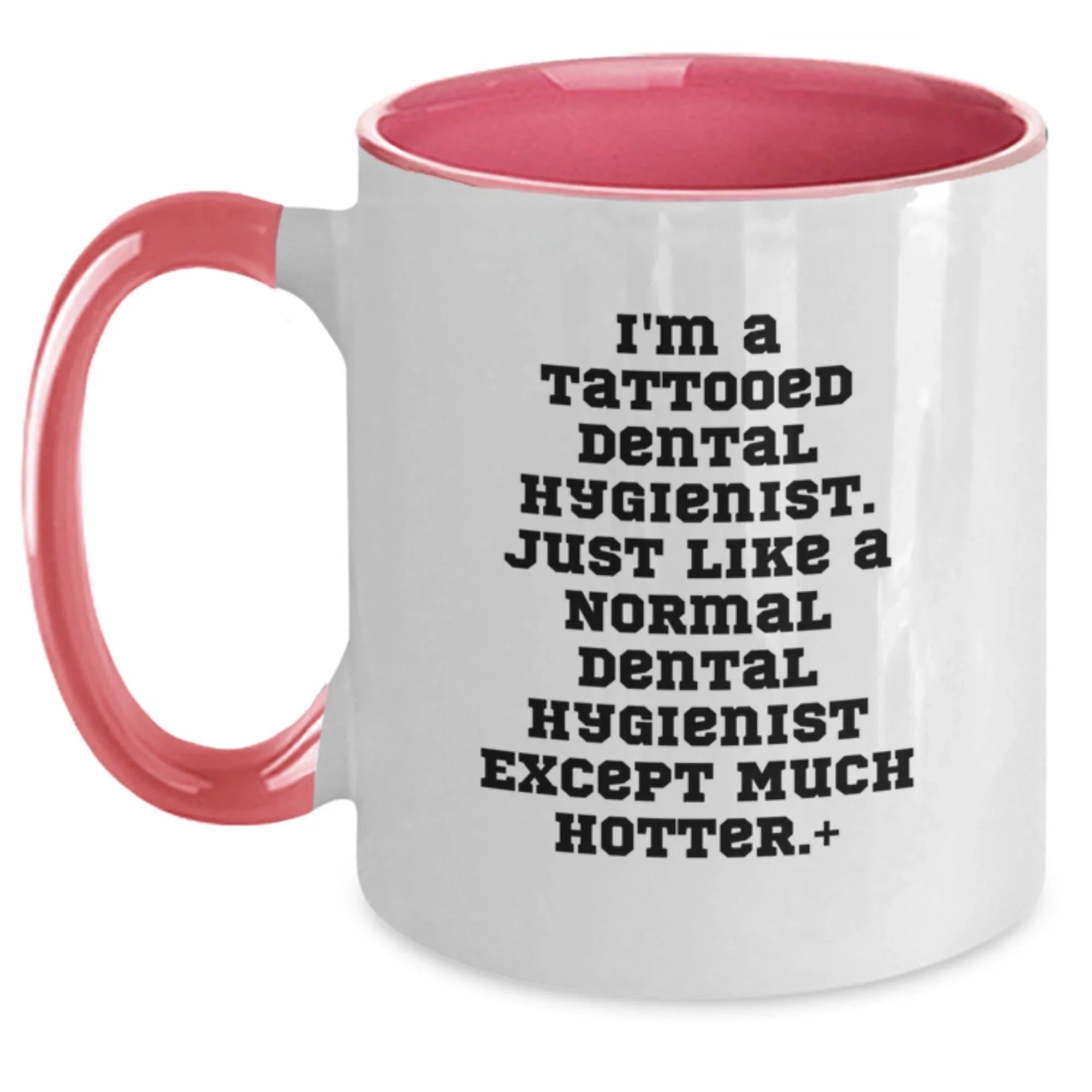 Funny Dental Hygienist Gifts for Men, Women - I'm a Tattooed Dental Hygienist Except Much Hotter - Christmas Unique Coffee Mugs for Dental Hygienist Friends