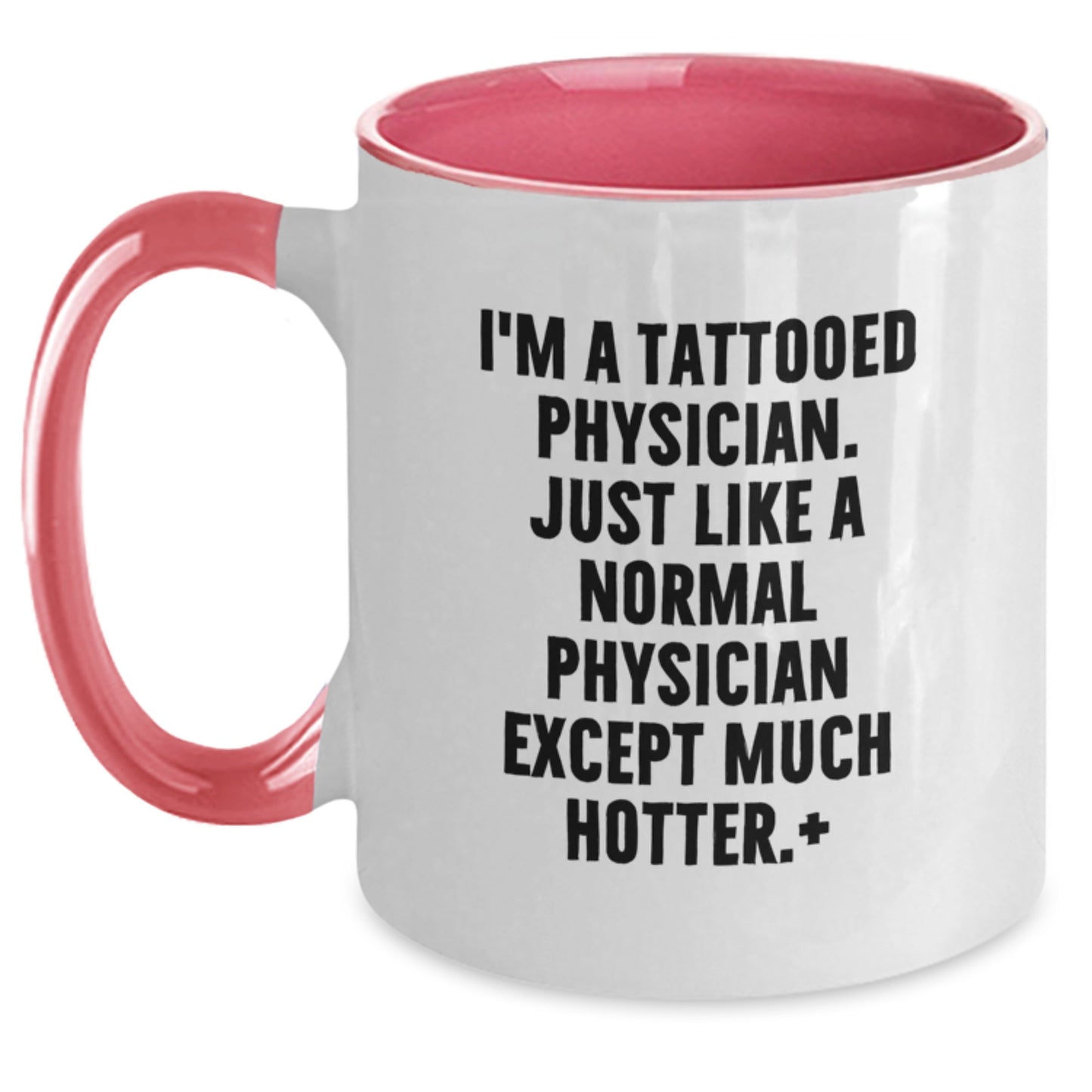Funny Physician Gifts - I'm A Tattooed Physician. Just Like A Normal... Two Tone Coffee Mug, Perfect Birthday Unique Gift from Friends for Men or Women - Main