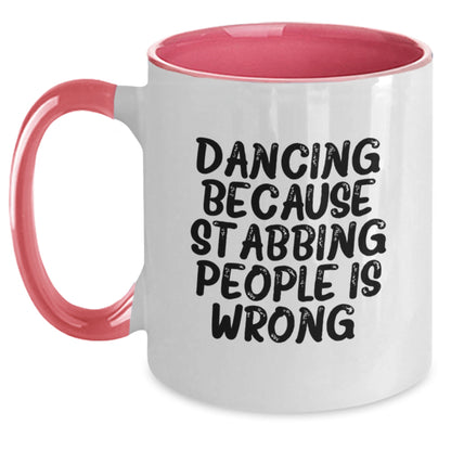 Funny Dancing Gifts from Friends - Two Tone Coffee Mug for Birthday - 'Dancing Because Stabbing People Is Wrong.' - Main