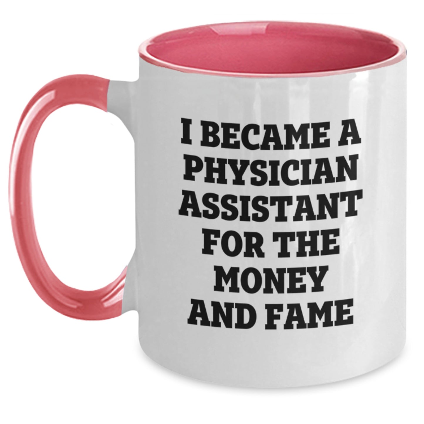 Funny Physician Assistant Gifts, Two Tone Coffee Mug, I Became A Physician Assistant For The Money And Fame, Gifts from Friends to Physician Assistant Colleagues this Christmas - Main