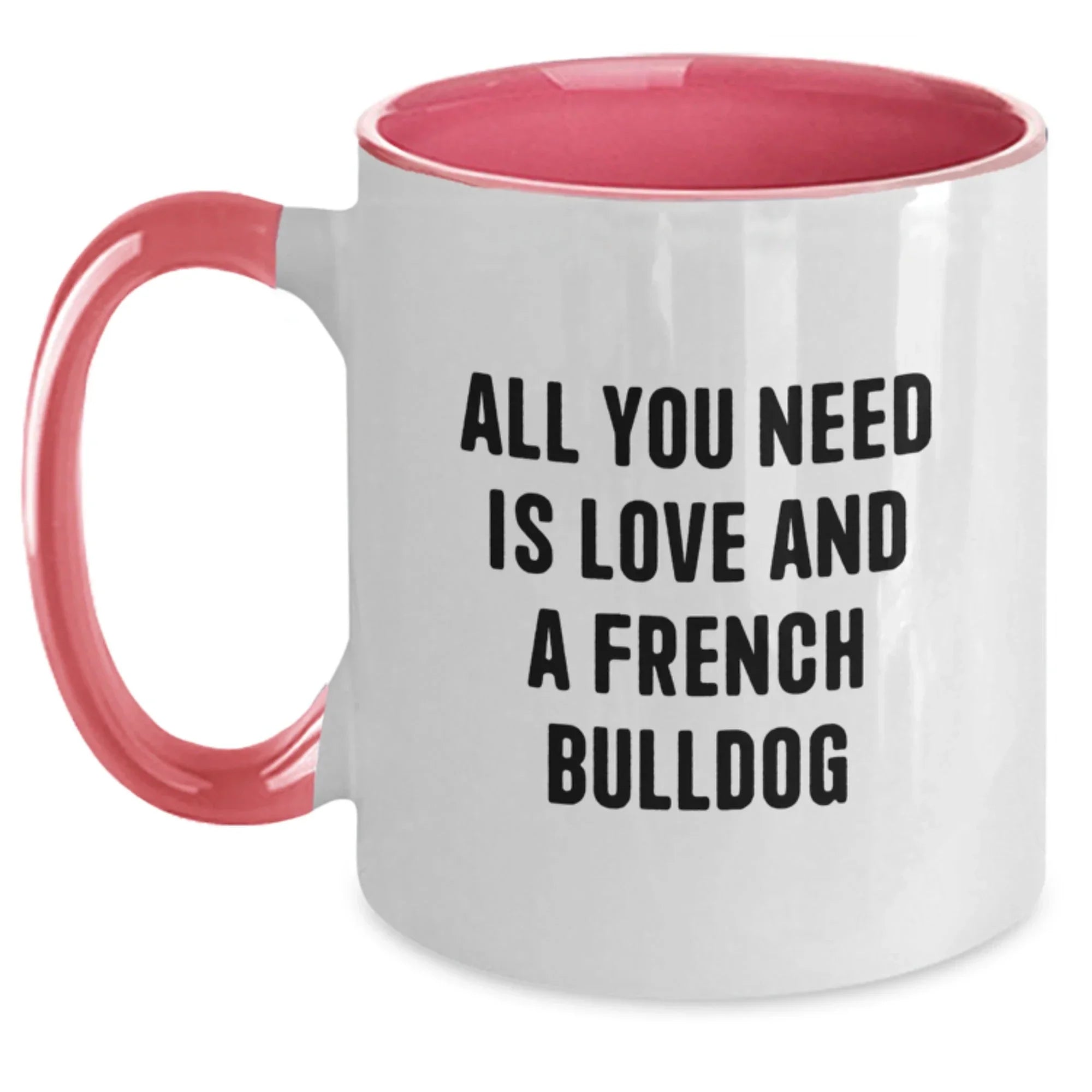French Bulldog Lovers Funny Coffee Mugs Gifts from Men to Friends, Gifts for French Bulldog Enthusiasts, Birthday Unique Gifts, All You Need Is Love And A French Bulldog