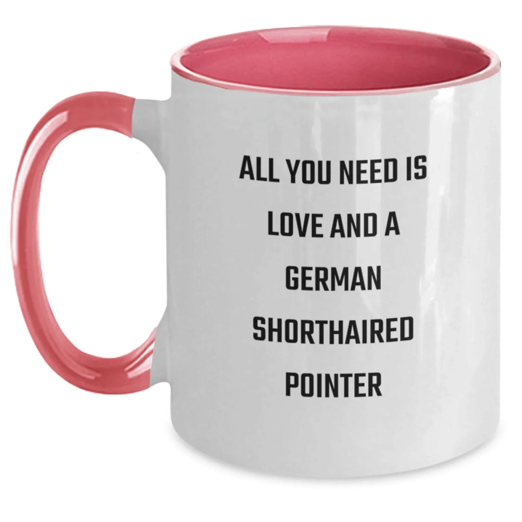 Funny German Shorthaired Pointer Dog Gifts for Men, All You Need Is Love And A German Shorthaired Pointer, Unique Birthday Unique Gifts from Friends, Two Tone Coffee Mug