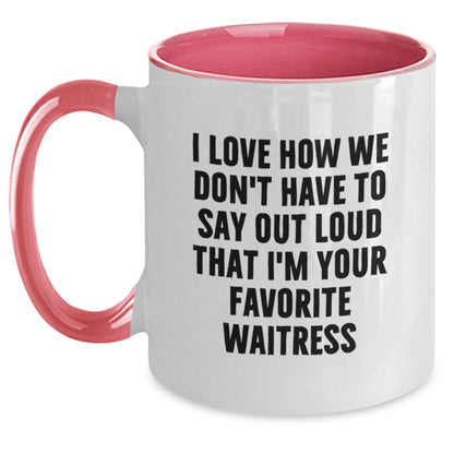 Funny Waitress Gifts for Friends from Family - Two Tone Coffee Mug - 'I Love How We Don't Have To Say Out Loud That I'm Your Favorite Waitress' - Main