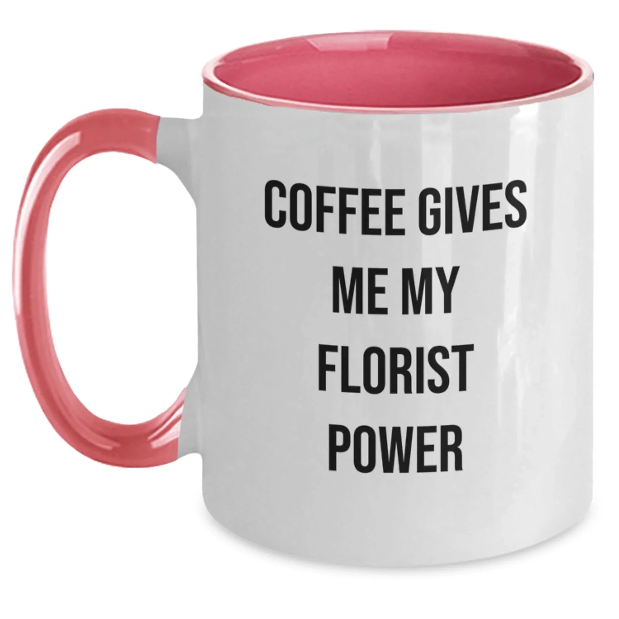 Funny Florist Gifts, Coffee Gives Me My Florist Power Two Tone Mug for Birthday, Gifts from Friends to Florist