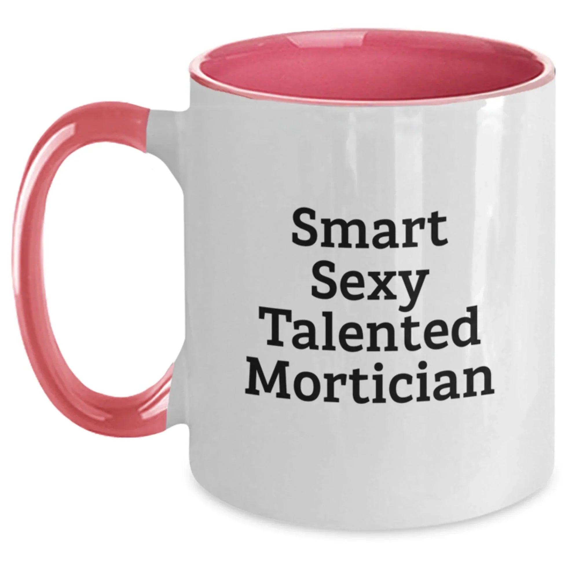 Gifts from Friends for the Smart Sexy Talented Mortician - Funny Two Tone Coffee Mug for Christmas Unique Gifts