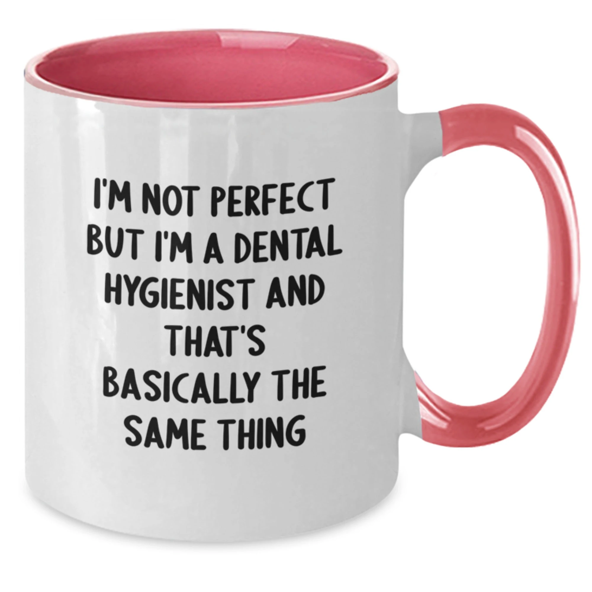 Funny Dental Hygienist Gifts, 'I'm Not Perfect But I'm A Dental Hygienist And That's Basically The Same Thing', Two Tone Coffee Mug for Christmas Unique Gifts from Men to Dental Hygienist Coworkers