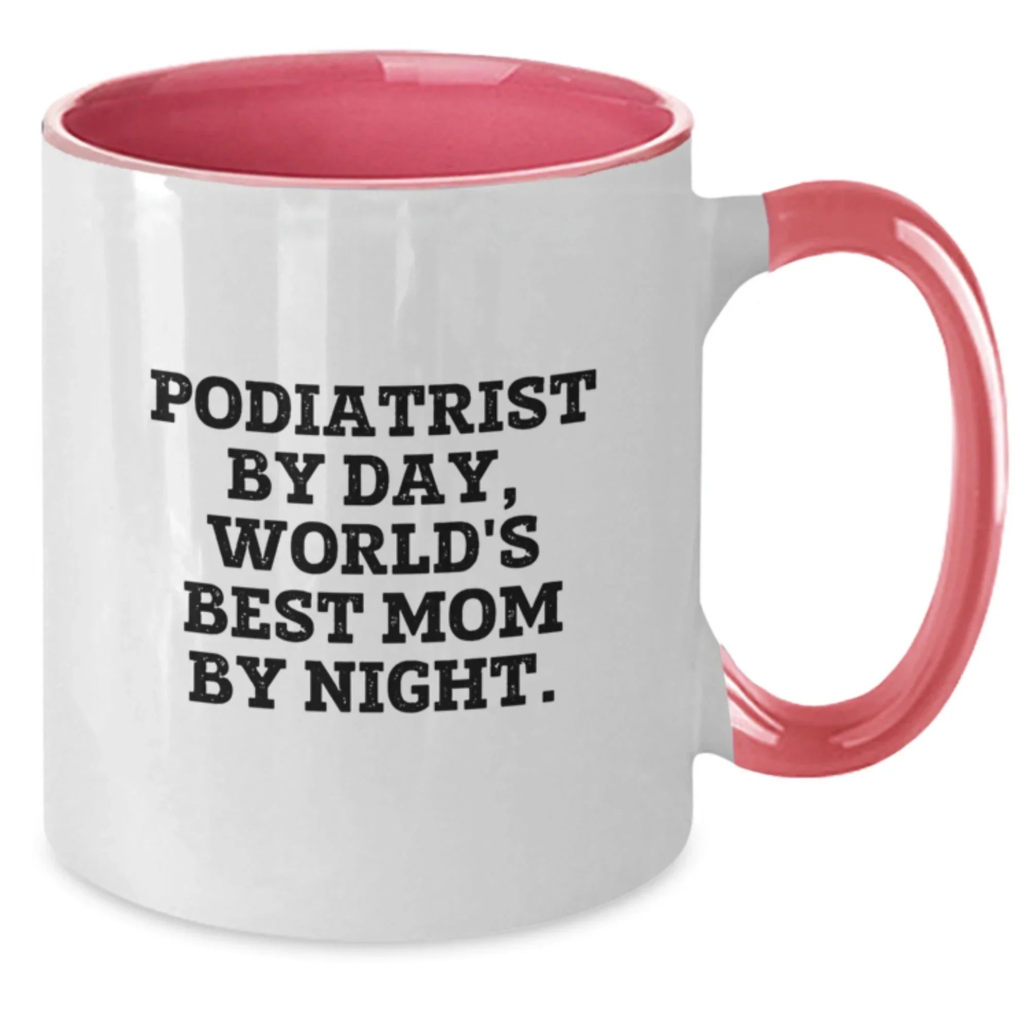 Podiatrist Gifts - Funny Quote Mug for Graduation, Gifts from Friends for Podiatrist By Day, World's Best Mom By Night, 11 oz Ceramic Two Tone Coffee Mug
