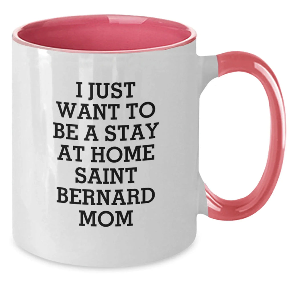 Funny Saint Bernard Dog Mom Gifts from Friends for Birthday Unique Gifts - I Just Want To Be A Stay At Home Saint Bernard Mom Two Tone Coffee Mug