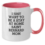 Funny Saint Bernard Dog Mom Gifts from Friends for Birthday Unique Gifts - I Just Want To Be A Stay At Home Saint Bernard Mom Two Tone Coffee Mug