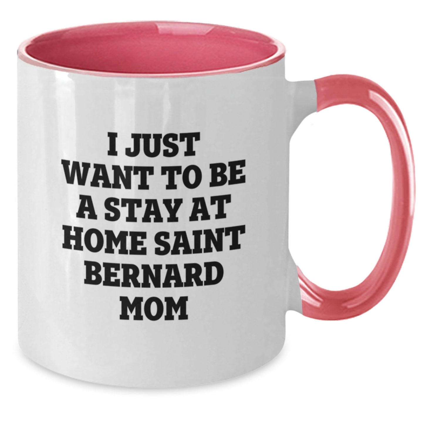 Funny Saint Bernard Dog Mom Gifts from Friends and Family for Birthday - I Just Want To Be A Stay At Home Saint Bernard Mom Two Tone Coffee Mug - Additional