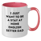 Funny English Setter Dog Gifts for Men from Friends - I Just Want To Be A Stay At Home English Setter Dad Two Tone Coffee Mug for Graduation