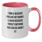 Funny Nanny Gifts for Valentine's from Family, Cute Two Tone Coffee Mug with I Smile Because You Are My Nanny, I Laugh Because There's Nothing You Can Do About It! - Additional