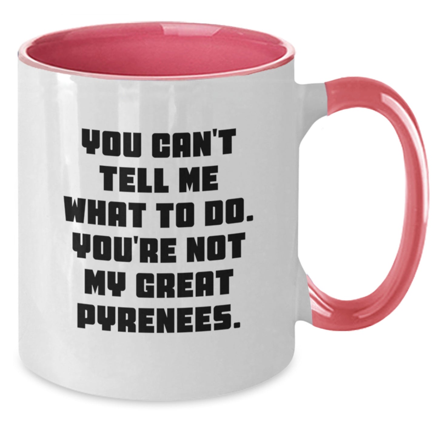 Funny Great Pyrenees Dog Lover Gifts from Friends - Birthday Unique Gifts for Great Pyrenees Dog Owners - You Can't Tell Me What To Do. You're Not My Great Pyrenees. - Two Tone Coffee Mug - Additional