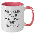 Funny Border Collie Dog Gifts for Men and Women, My Border Collie And I Talk Shit About You Two Tone Coffee Mug, Birthday Unique Gifts from Friends, Family - Additional
