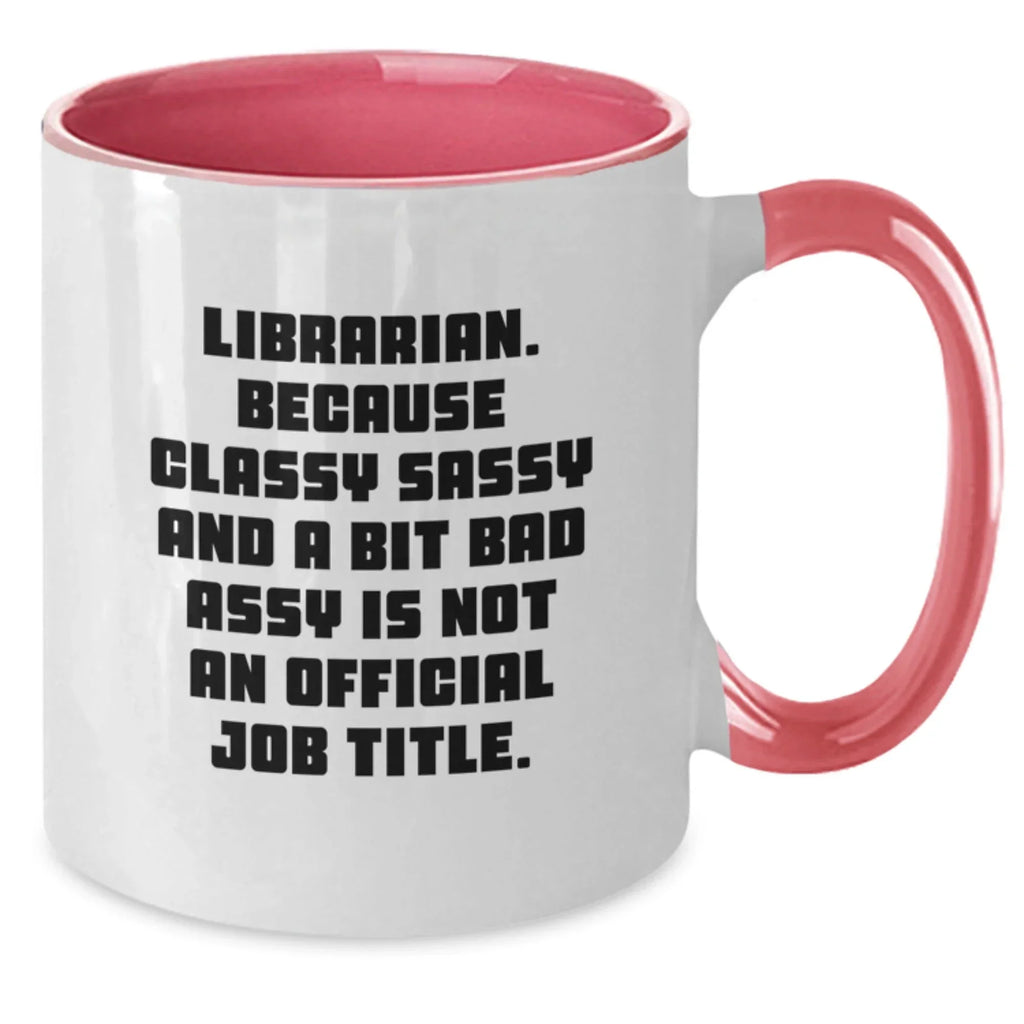 Funny Librarian Gifts for Men Women Friends Family - 'Librarian. Because Classy Sassy And A Bit Fearlessy Is Not An Official Job Title.' Two Tone Coffee Mug, Gifts from Family, Christmas Unique Gifts