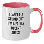 Funny Artist Gifts from Friends Two Tone Coffee Mug - I Can't Fix Stupid But I'm A Fairly Decent Artist, Unique Christmas Unique Gifts for Artist, Two Tone Coffee Mugs, Artist Mug