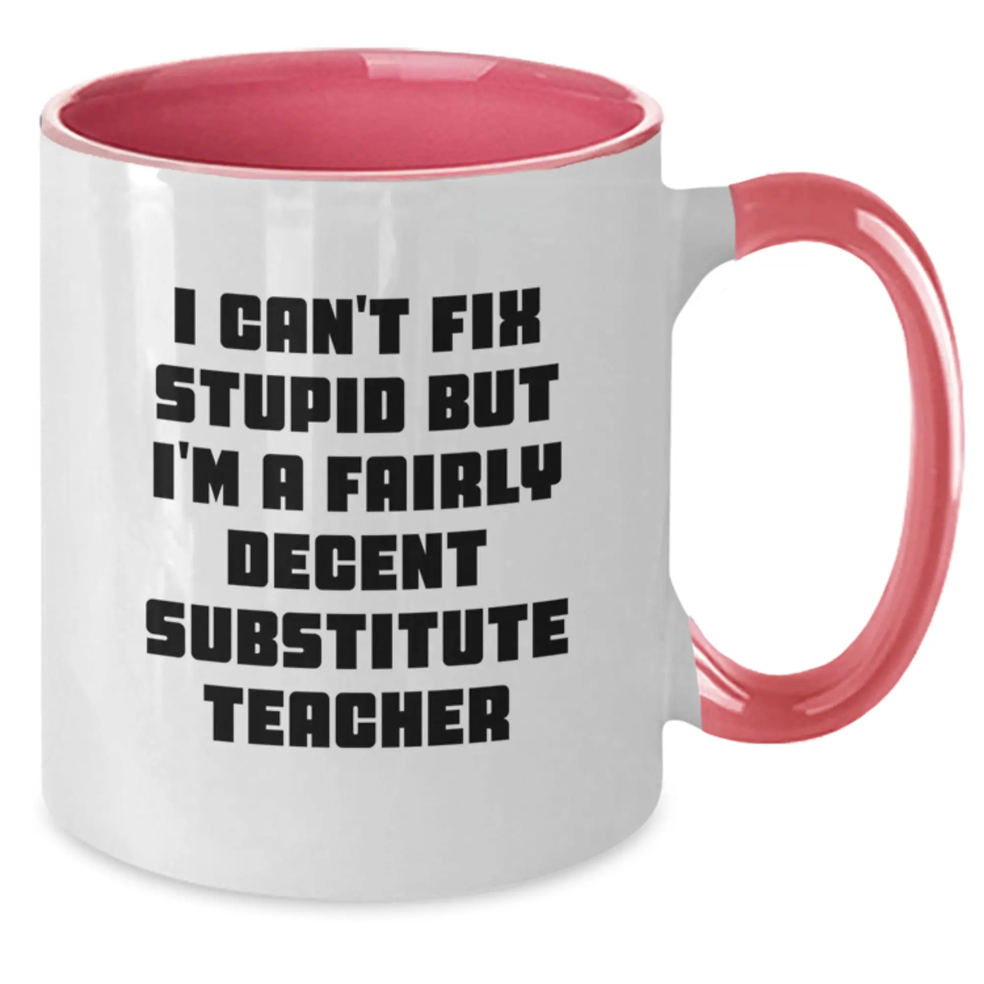 Funny Substitute Teacher Gifts for Men - I Cant Fix Stupid But Im A Fairly Decent Teacher Two Tone Coffee Mug, Birthday Unique Gifts from Friends - Additional