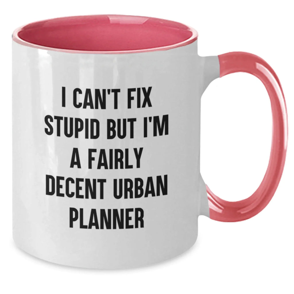 Funny Urban Planner Gifts from Friends to Urban Planner on Valentine's - Two Tone Coffee Mug with I Can't Fix Stupid But I'm A Fairly Decent Urban Planner Quote