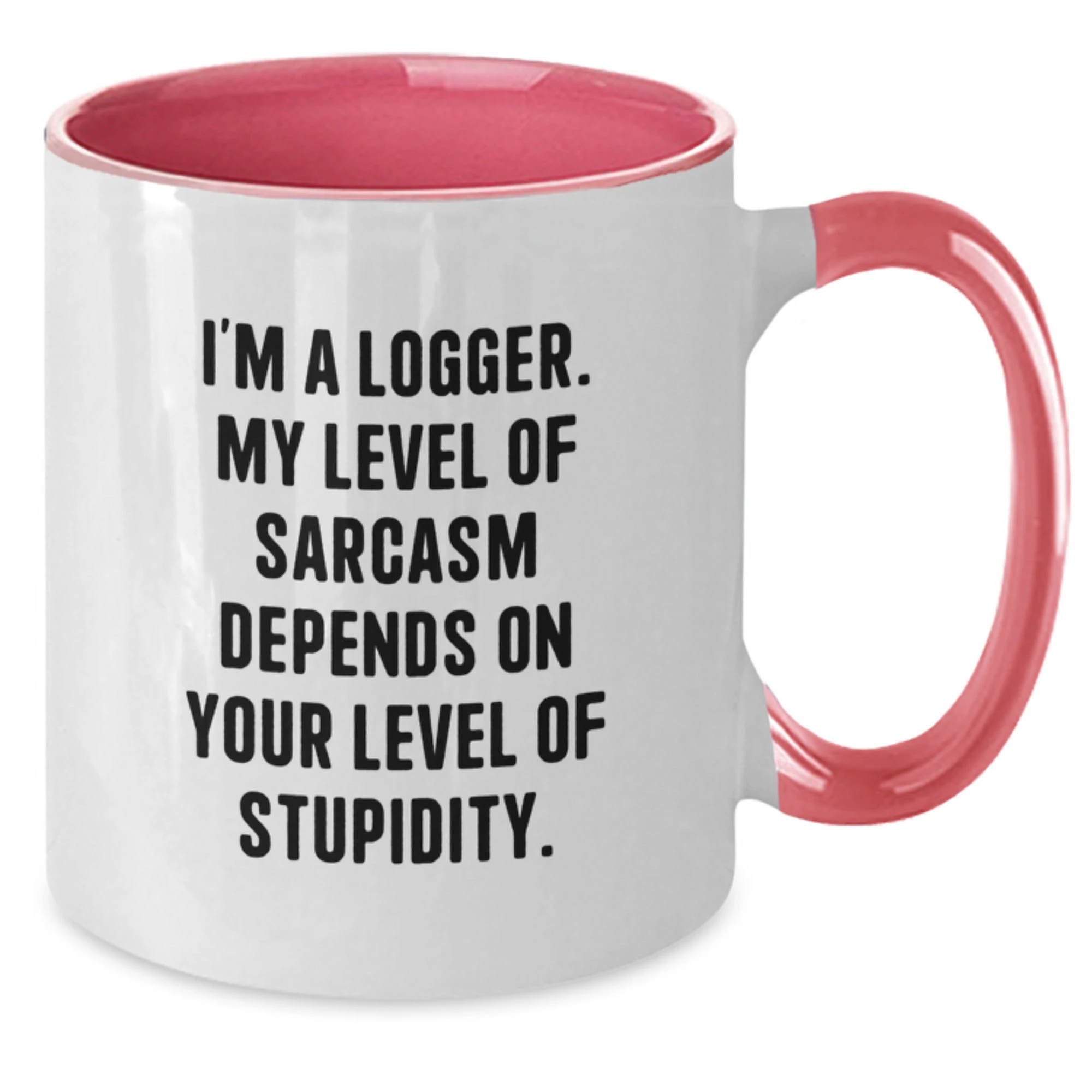 Funny Logger Gifts for Men from Friends - I'm A Logger Mug with Sarcasm Humor on Valentine's - Additional