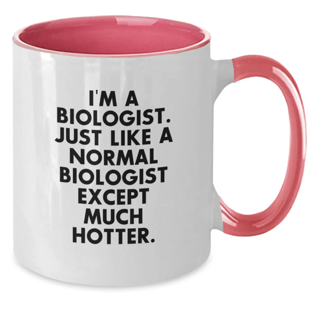 Funny Biologist Gifts from Friends for Graduation Unique Two Tone Coffee Mugs - I'm A Biologist, Except Much Hotter - Additional