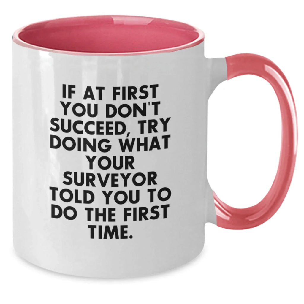 Funny Surveyor Gifts from Friends for Men Surveyor Two Tone Coffee Mugs - If At First You Don't Succeed, Try Doing What Your Surveyor Told You To Do The First Time.