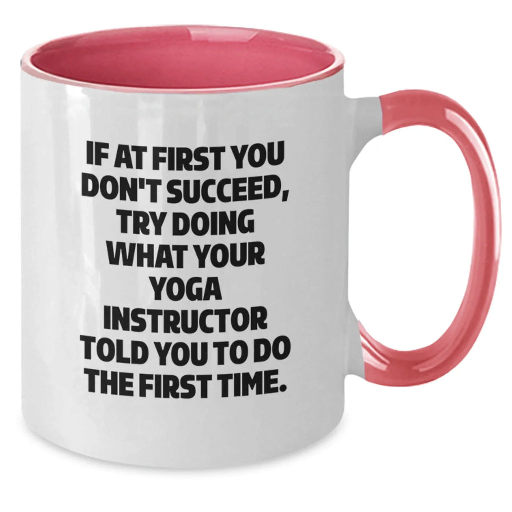 Funny Yoga Instructor Gifts from Friends and Family, Two Tone Coffee Mugs for Graduation, Try What Your Yoga Instructor Told You To Do The First Time, Inspirational Mugs for Her, Him, or Coworkers