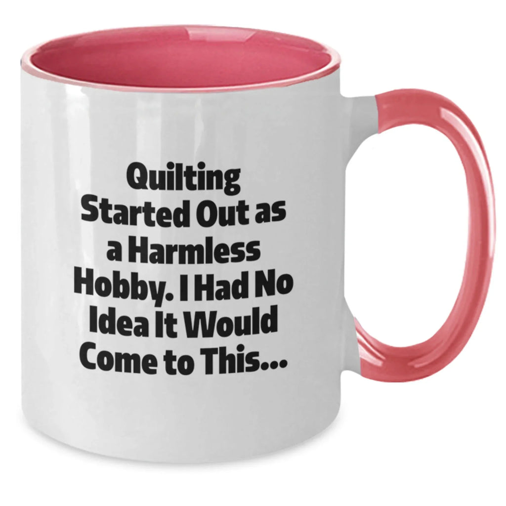 Quilting Enthusiasts Gifts from Friends, Funny Two Tone Coffee Mug for Quilting, Graduation Unique Gifts with Quilting Started Out As A Harmless Hobby. I Had No Idea It Would Come To This... Quote