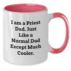 Funny Priest Dad Mug - Gifts for Priest, Unique Christmas Unique Gifts from Men to Priest, Two Tone Coffee Mug for Priest, I Am A Priest Dad Except Much Cooler.