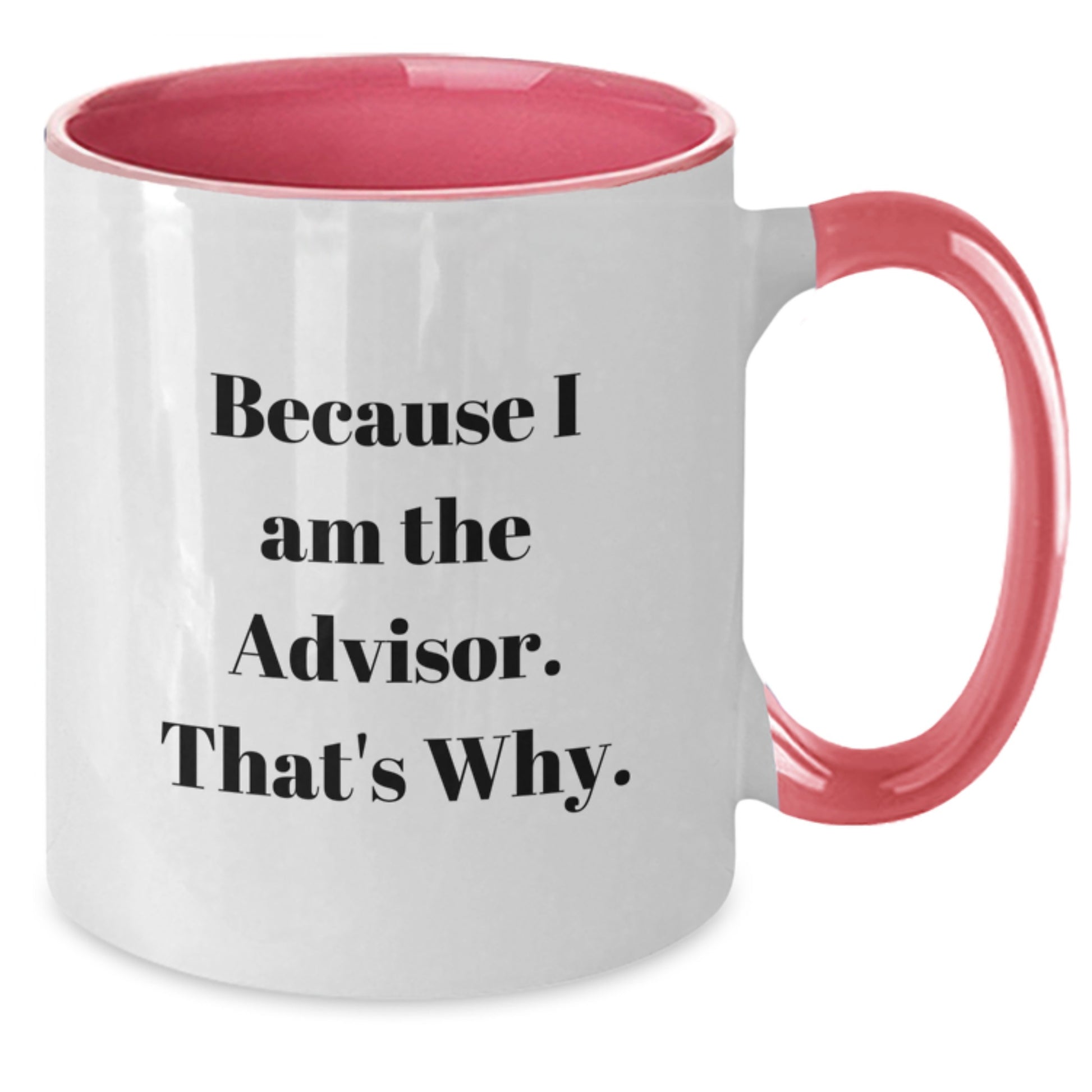 Funny Advisor Gifts from Friend, Graduation Unique Advisor Mug, Because I Am The Advisor. That's Why., Two Tone Coffee Mug - Additional