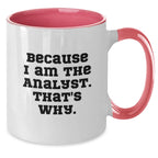 Funny Analyst Gifts from Family for Men, Two Tone Coffee Mug, 'Because I Am The Analyst. That's Why.'