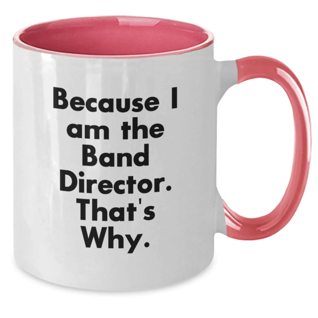 Funny Band Director Gifts from Friends and Family - Two Tone Coffee Mug Because I Am The Band Director. That's Why.