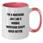 Funny Mortician Gifts from Men to Morticians on Graduation Unique Gifts - I'm A Mortician, Much Hotter Two Tone Coffee Mug - Additional