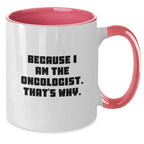 Oncologist Gifts Funny Birthday Two Tone Coffee Mug Because I Am The Oncologist That's Why Gifts from Friends