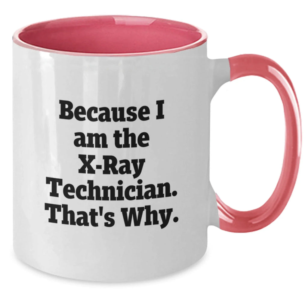 Funny X-Ray Technician Gifts from Friends for Men - Because I Am The X-ray Technician. That's Why. - Two Tone Coffee Mug for Graduation