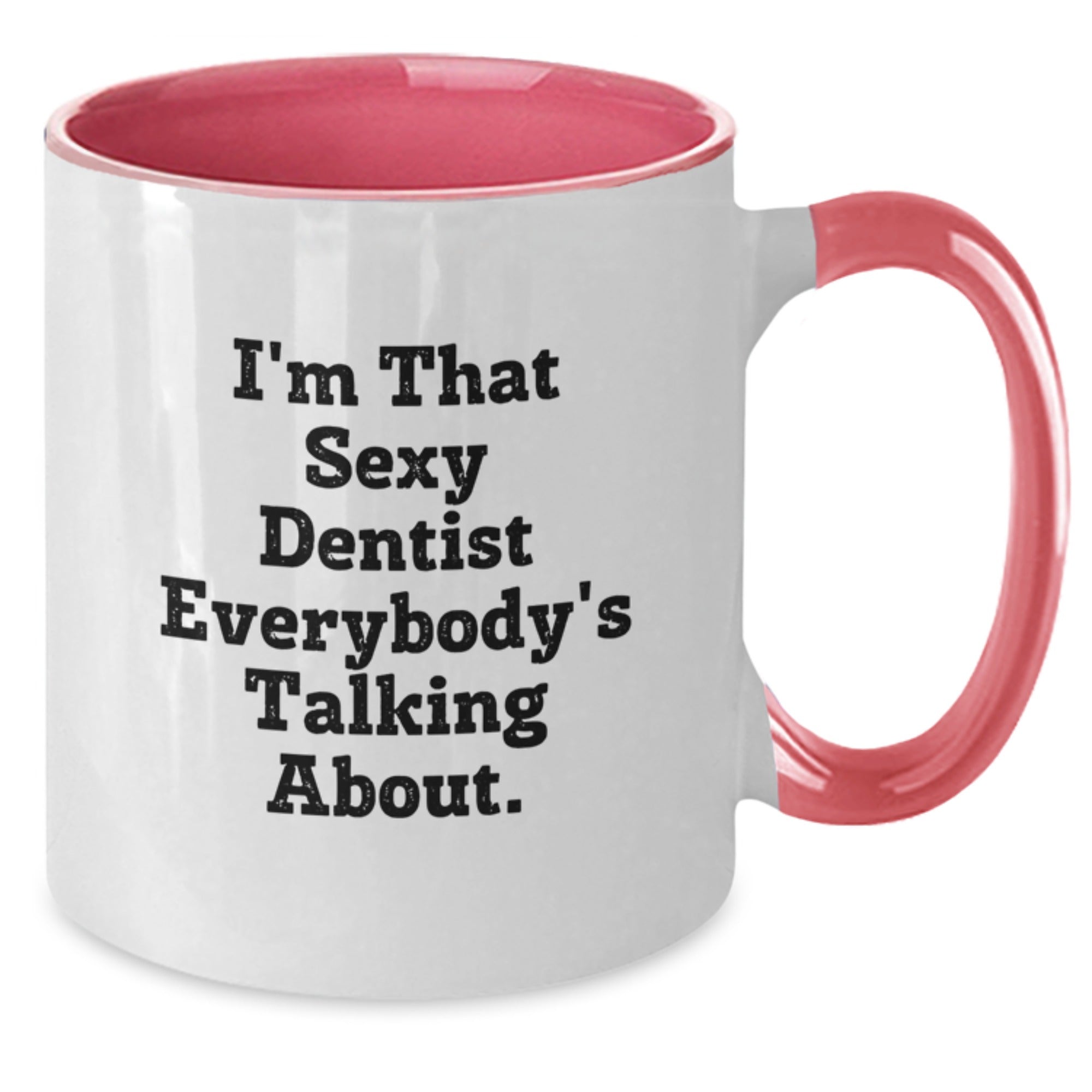 Funny Dentist Gifts from Friends for Dentist - Two Tone Coffee Mug with I'm That Sexy Dentist Everybody's Talking About Quote - Additional