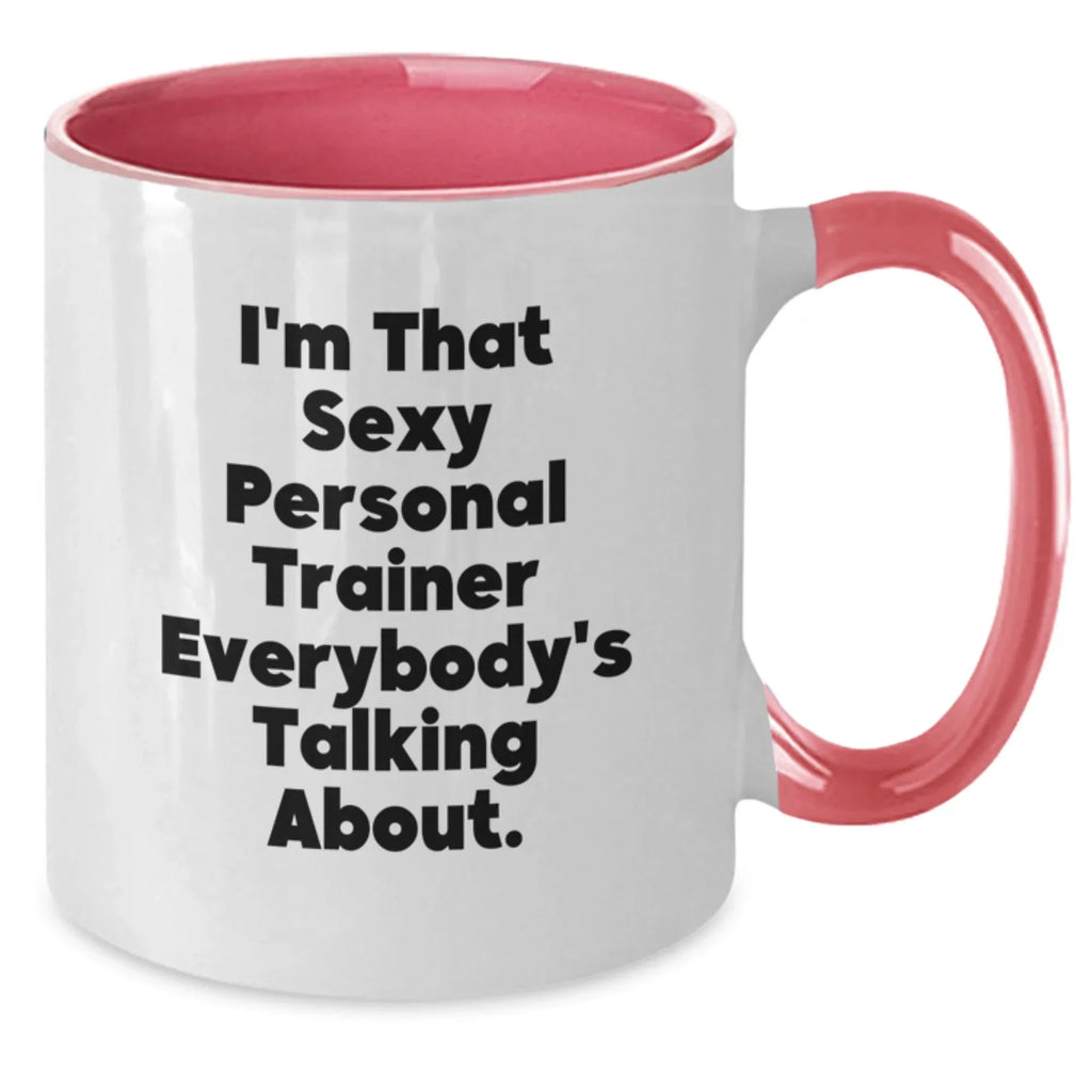 Funny Quotes for Personal Trainers Gifts from Men to Women - Two Tone Coffee Mug with I'm That Sexy Personal Trainer Everybody's Talking About. - Christmas Unique Gifts