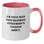 Gifts from Friends to Psychiatrist Men, Funny I'm That Sexy Psychiatrist Everybody's Talking About Two Tone Coffee Mug, Christmas Unique Ideas, Two Tone Coffee Mug for Psychiatrist