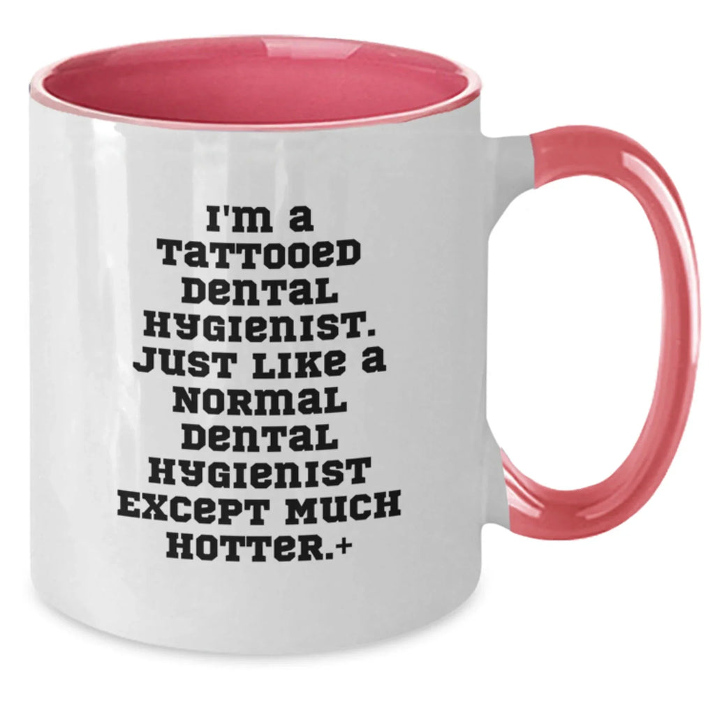 Funny Dental Hygienist Gifts for Men, Women - I'm a Tattooed Dental Hygienist Except Much Hotter - Christmas Unique Coffee Mugs for Dental Hygienist Friends