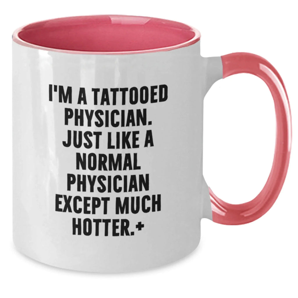 Funny Physician Gifts - I'm A Tattooed Physician. Just Like A Normal... Two Tone Coffee Mug, Perfect Birthday Unique Gift from Friends for Men or Women