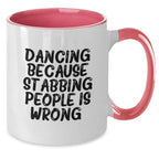 Funny Dancing Gifts from Friends - Two Tone Coffee Mug for Birthday - 'Dancing Because Stabbing People Is Wrong.'