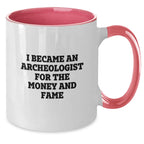 Funny Archeologist Gifts for Birthday - Two Tone Coffee Mug with I Became An Archeologist For The Money And Fame Quote from Friends, Perfect for Coworkers, Family and Men or Women