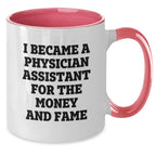 Funny Physician Assistant Gifts, Two Tone Coffee Mug, I Became A Physician Assistant For The Money And Fame, Gifts from Friends to Physician Assistant Colleagues this Christmas